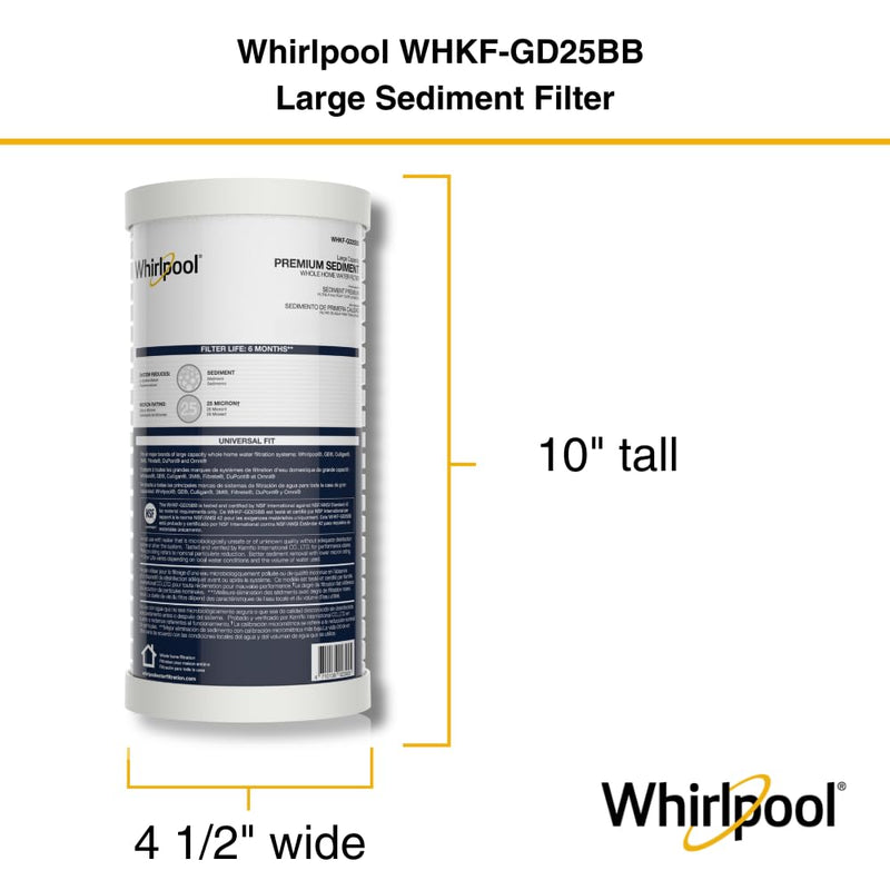 Whirlpool 10" x 4.5" Whole House Large Capacity Sediment Filter WHKF-GD25BB, NSF Certified 25 Micron Filtration, 6-Month Life, Replacement Cartridge Fits Most Home Standard Filter Housings Sediment (1-pack)