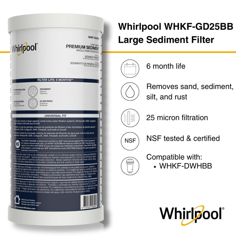 Whirlpool 10" x 4.5" Whole House Large Capacity Sediment Filter WHKF-GD25BB, NSF Certified 25 Micron Filtration, 6-Month Life, Replacement Cartridge Fits Most Home Standard Filter Housings Sediment (1-pack)