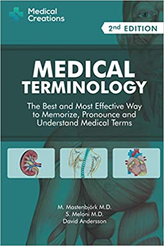 Medical Terminology: The Best and Most Effective Way to Memorize, Pronounce and Understand Medical Terms: Second Edition
