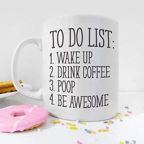 To Do List Wake Up Drink Coffee Poop Be Awesome Funny Quote Coffee Mug, Motivational Mug, Fun Mugs, Funny Gift (11oz) 11oz