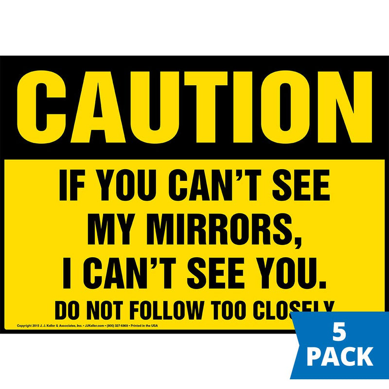 Caution: If You Can't See My Mirrors, I Can't See You Sign 5-pk. - J. J. Keller & Associates - 14" x 10" Permanent Adhesive Vinyl with Rounded Corners - Complies with OSHA 29 CFR 1910.145 & 1926.200