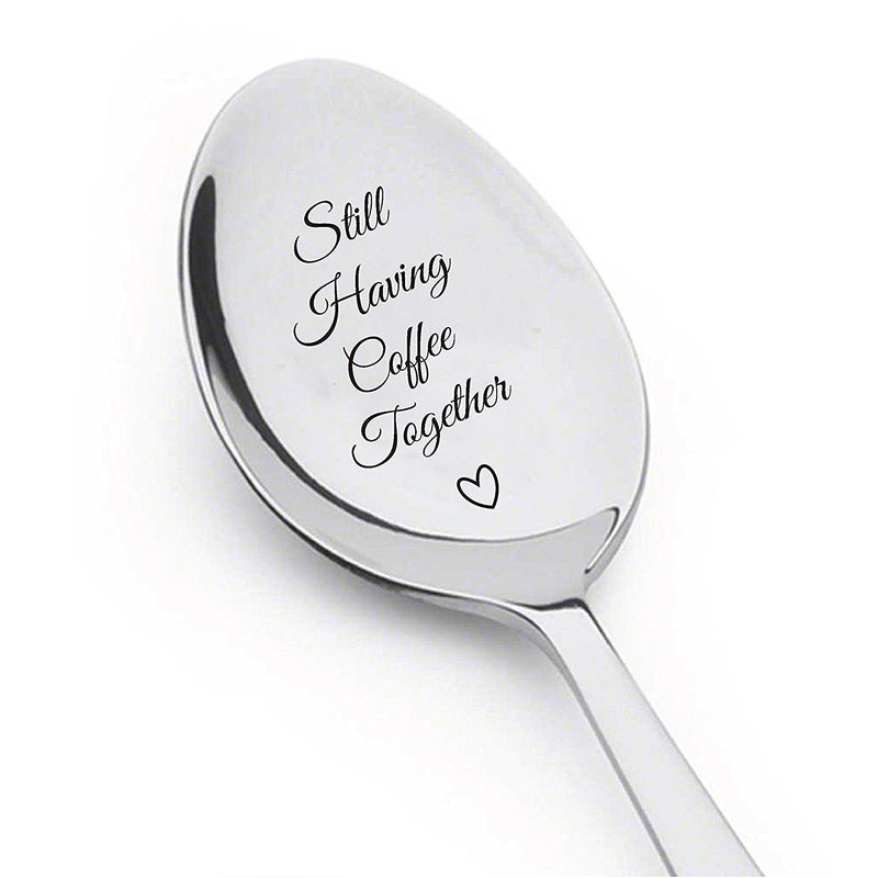 Still Having Coffee Together - Friendship Gift - Love - Mine - Valentine - Gift for him - Gift for Friends Who are Moving Away - Steeliness Steel Spoon with Messages by Boston Creative Company LLC