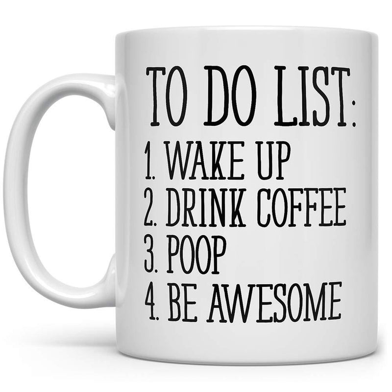 To Do List Wake Up Drink Coffee Poop Be Awesome Funny Quote Coffee Mug, Motivational Mug, Fun Mugs, Funny Gift (11oz) 11oz