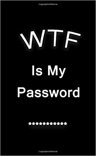 WTF Is My Password: Pocket Purse Small Size Password Book Log Book Alphabetical Tab Organizer Black Cover Simple Minimal With Tabs For Men Cover 4" x 6.5" (Password Logbook)